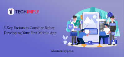 5 Key Factors to Consider Before Developing Your First Mobile App